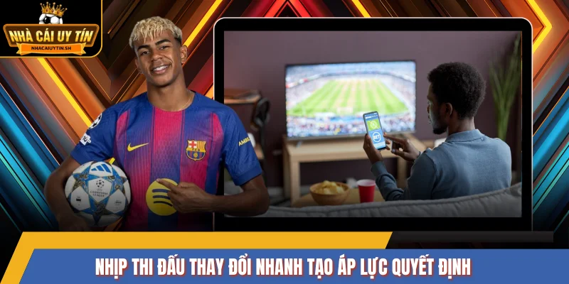 Nhịp thi đấu thay đổi nhanh tạo áp lực quyết định